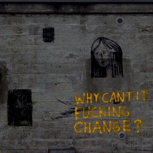 WHY CANT IT FUCKING CHANGE?