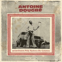 Antoine Dougbé et L'Orchestre Poly-Rythmo De Cotonou 1977 - 1982