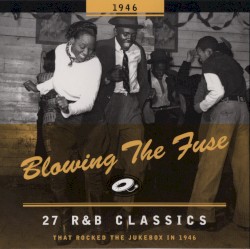 Blowing the Fuse: 27 R&B Classics That Rocked the Jukebox in 1946