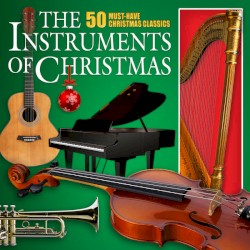 The Instruments of Christmas: 50 Must-Have Christmas Classics