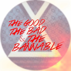 The Good, The Bad, and The Bannable