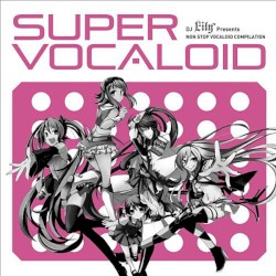 DJ Lily Presents SUPER VOCALOID