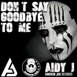 Don’t Say Goodbye to Me