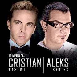 Lo mejor de... Cristian Castro & Aleks Syntek
