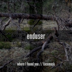 Where I Found You / Facemask