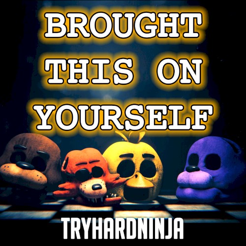 Brought This on Yourself