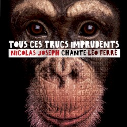 Tous ces trucs imprudents : Nicolas Joseph chante Léo Ferré