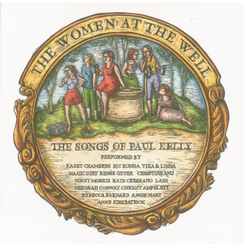 The Women at the Well: The Songs of Paul Kelly
