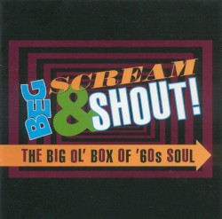 Beg, Scream & Shout! The Big Ol’ Box of ’60s Soul