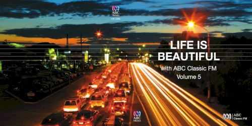Life is Beautiful with ABC Classic FM Volume 5
