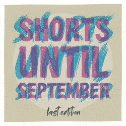 Shorts Until September