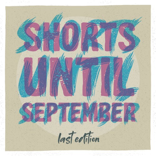 Shorts Until September