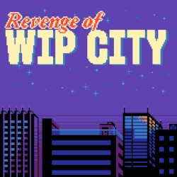 REVENGE OF WIP CITY