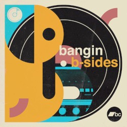 Bangin B’ Sides