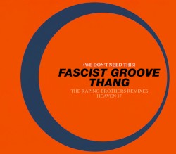 (We Don’t Need This) Fascist Groove Thang (The Rapino Brothers remixes)