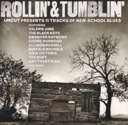 Rollin’ & Tumblin’: Uncut Presents 15 Tracks of New-School Blues