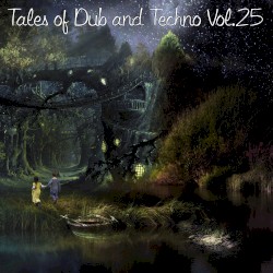 Tales of Dub and Techno, Vol. 25