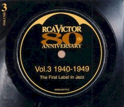 RCA Victor 80th Anniversary • The First Label In Jazz • Vol.3 1940-1949