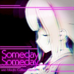 Someday Someday (uno blaqlo Galaxy Remix)