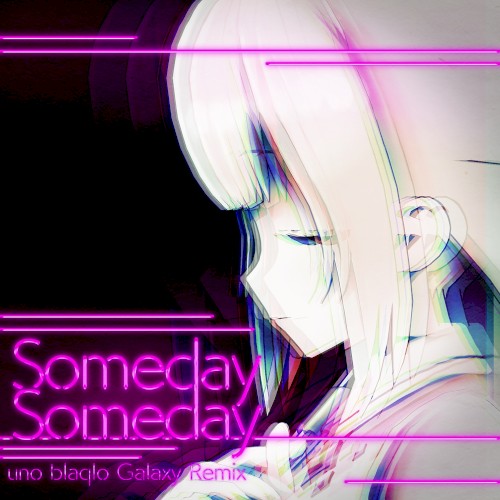 Someday Someday (uno blaqlo Galaxy Remix)