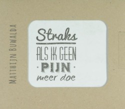 Straks als ik geen pijn meer doe