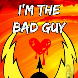 I’m the Bad Guy
