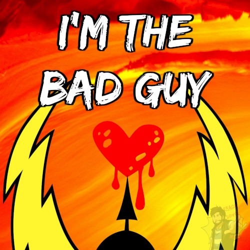 I’m the Bad Guy