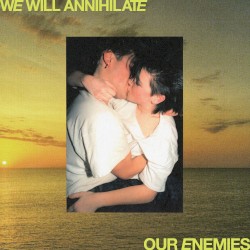 We Will Annihilate Our Enemies