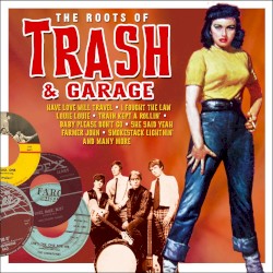 The Roots of Trash & Garage