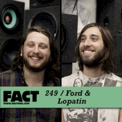 FACT Mix 249: Ford & Lopatin