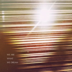 We Are What We Dream