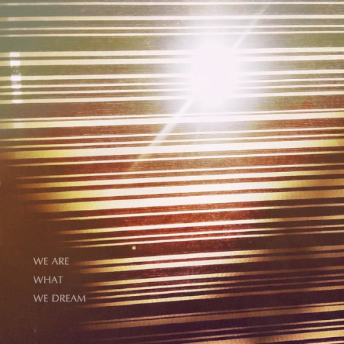 We Are What We Dream