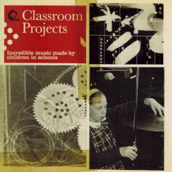 Classroom Projects: Incredible Music Made by Children in Schools