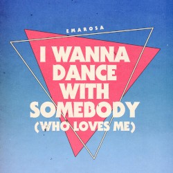 I Wanna Dance With Somebody (Who Loves Me)