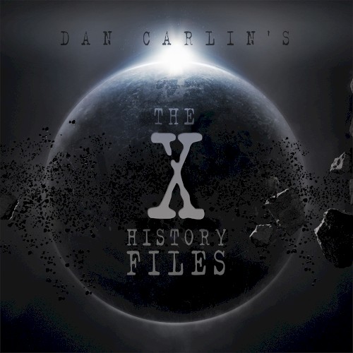 Dan Carlin's Hardcore History #7, “The X-History Files”