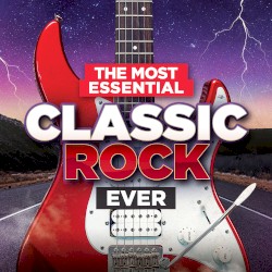 The Most Essential Classic Rock Ever