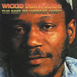 Wicked Dem a Burn: The Best of Horace Andy