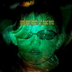 come again (ketachi-2 SURF Music Remix)