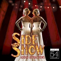 Side Show: Added Attractions – Live at 54 Below