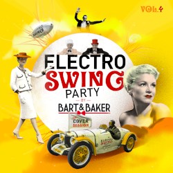 Electro Swing Party Vol. 4 by Bart&Baker: The Cover Session