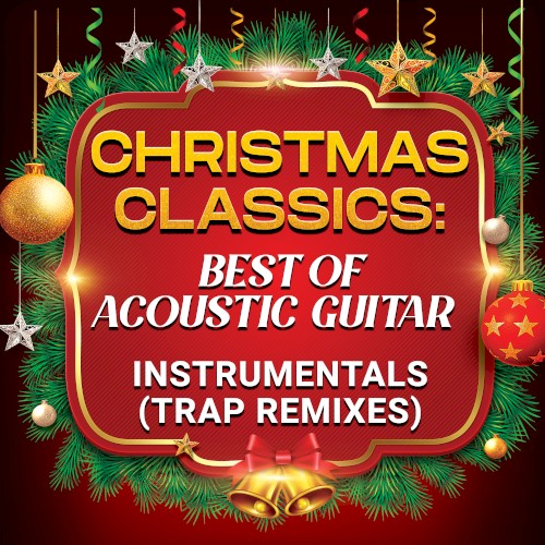 Christmas Classics: Best of Acoustic Guitar Instrumentals (Trap Remixes)