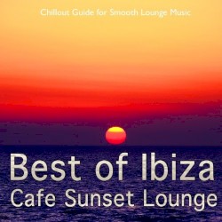 Best of Ibiza Cafe Sunset Lounge, Vol. 1 (Chillout Guide for Smooth Lounge Music)