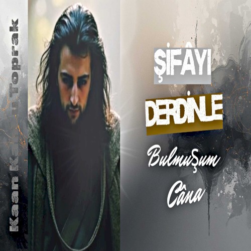 Şifâyı Derdinle Bulmuşum Câna