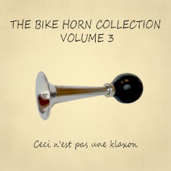 The Bike Horn Collection Volume 3: Ceci n'est pas une klaxon