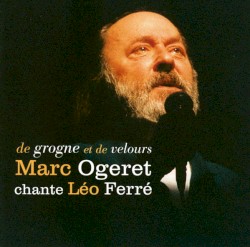 De grogne et de velours: Marc Ogeret chante Léo Ferré