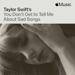 You Don’t Get to Tell Me About Sad Songs