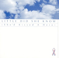 Little Did She Know (She'd Kissed a Hero)
