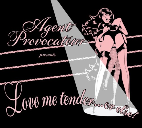 Agent Provocateur Presents: Love Me Tender… or Else!