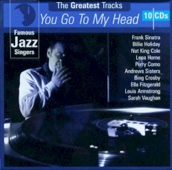 Famous Jazz Singers: The Greatest Tracks: You Go to My Head