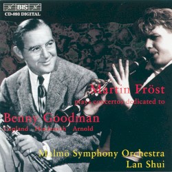 Martin Fröst Plays Concertos Dedicated to Benny Goodman